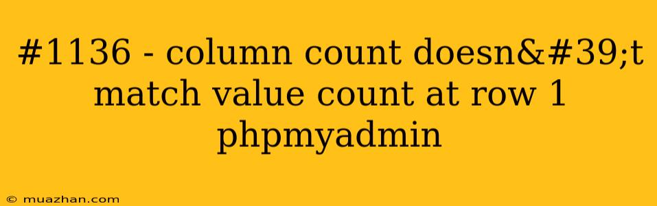 #1136 - Column Count Doesn't Match Value Count At Row 1 Phpmyadmin