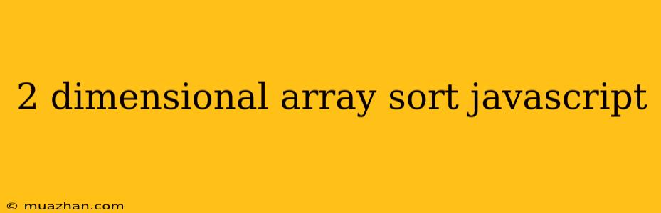 2 Dimensional Array Sort Javascript