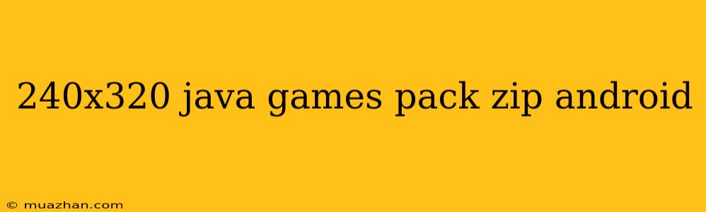 240x320 Java Games Pack Zip Android