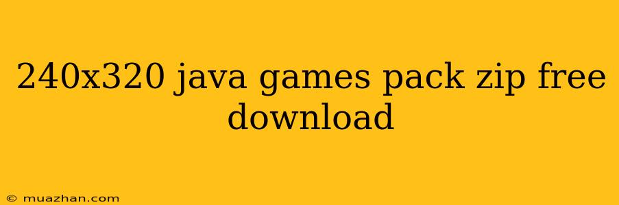 240x320 Java Games Pack Zip Free Download