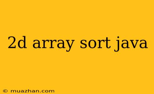 2d Array Sort Java