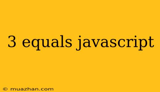 3 Equals Javascript