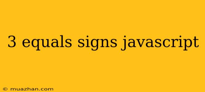 3 Equals Signs Javascript