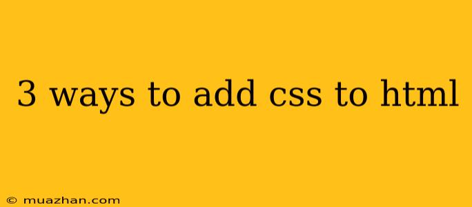 3 Ways To Add Css To Html
