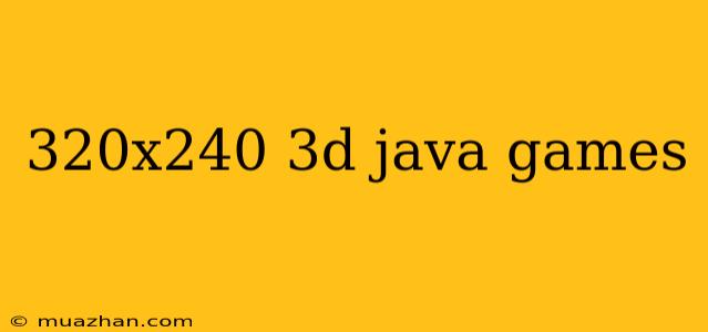 320x240 3d Java Games