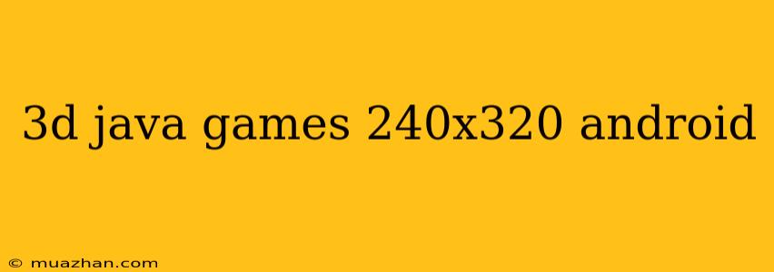 3d Java Games 240x320 Android