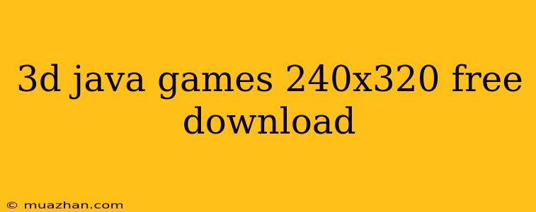 3d Java Games 240x320 Free Download