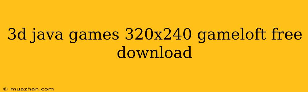 3d Java Games 320x240 Gameloft Free Download