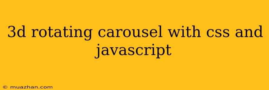 3d Rotating Carousel With Css And Javascript