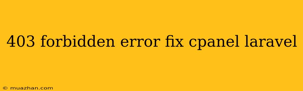 403 Forbidden Error Fix Cpanel Laravel