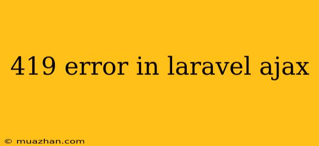 419 Error In Laravel Ajax