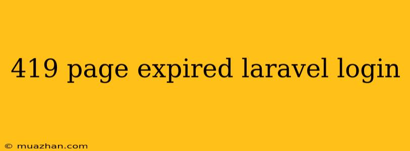 419 Page Expired Laravel Login