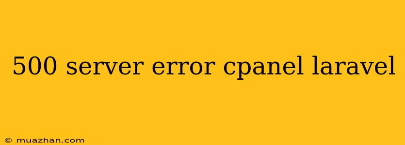 500 Server Error Cpanel Laravel