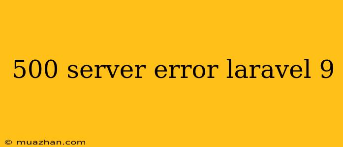 500 Server Error Laravel 9