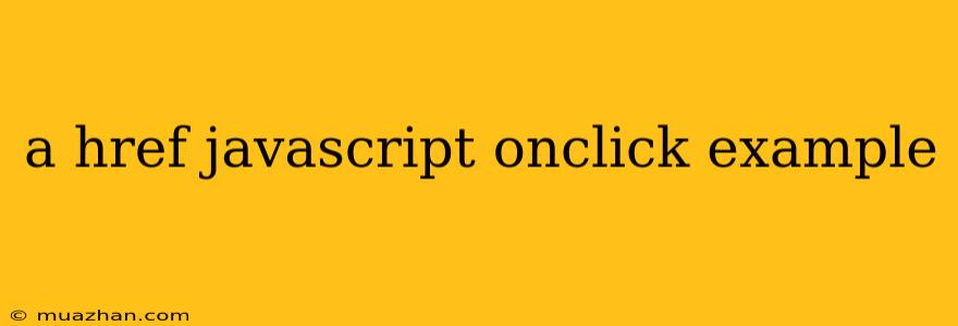 A Href Javascript Onclick Example