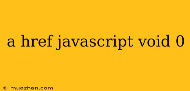 A Href Javascript Void 0