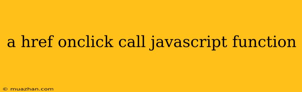 A Href Onclick Call Javascript Function