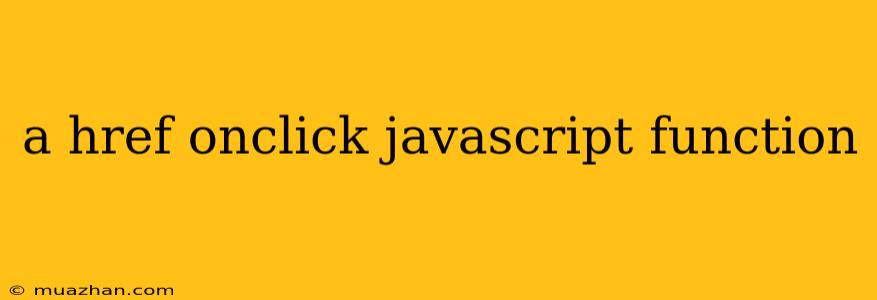 A Href Onclick Javascript Function
