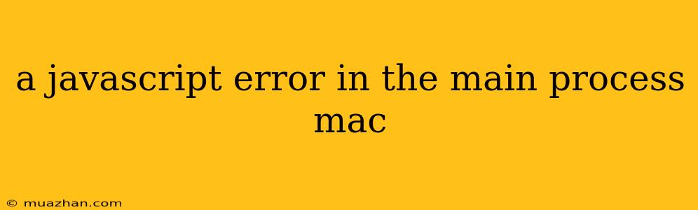 A Javascript Error In The Main Process Mac