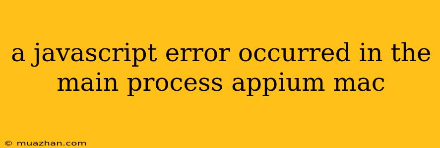 A Javascript Error Occurred In The Main Process Appium Mac