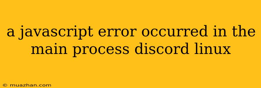 A Javascript Error Occurred In The Main Process Discord Linux