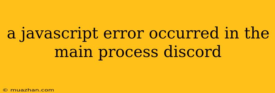 A Javascript Error Occurred In The Main Process Discord