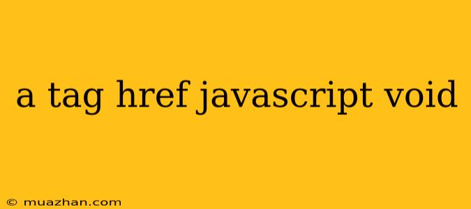A Tag Href Javascript Void