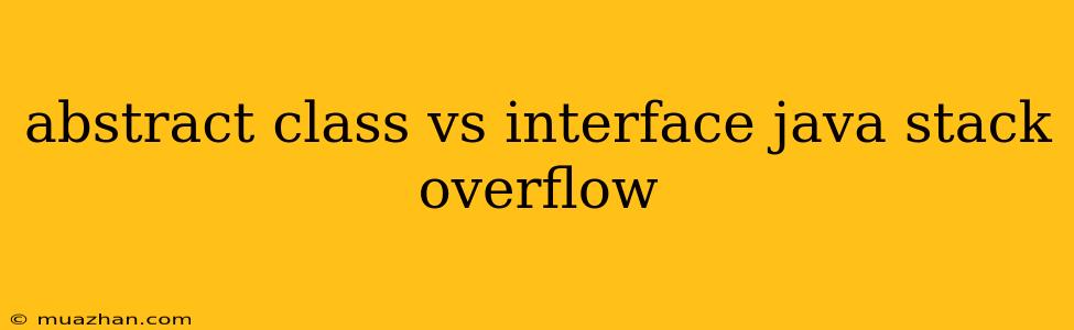 Abstract Class Vs Interface Java Stack Overflow