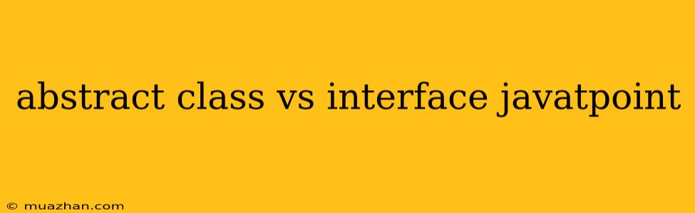 Abstract Class Vs Interface Javatpoint