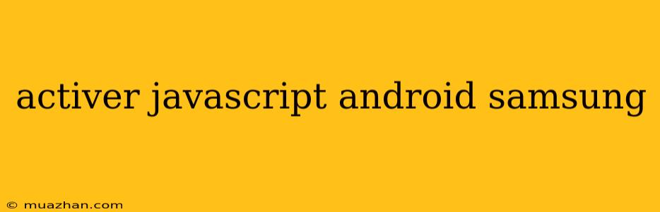 Activer Javascript Android Samsung