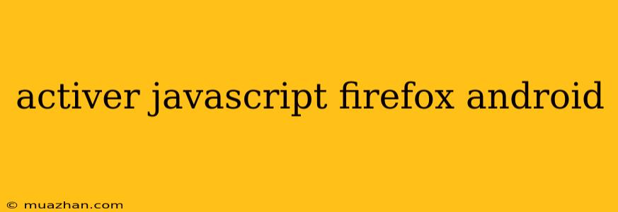 Activer Javascript Firefox Android