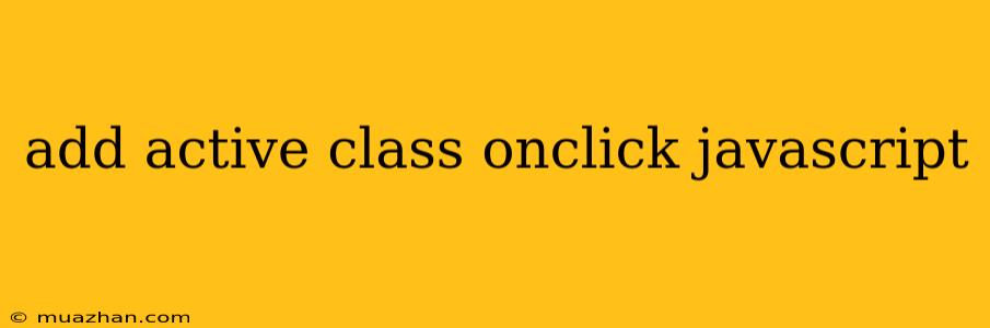 Add Active Class Onclick Javascript