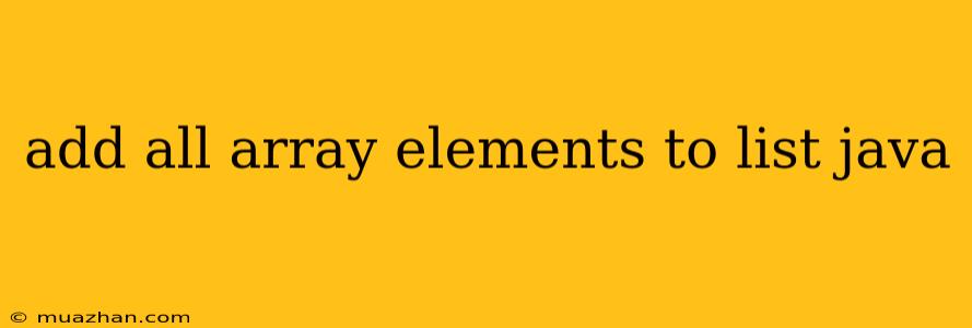 Add All Array Elements To List Java