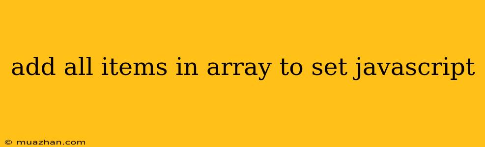 Add All Items In Array To Set Javascript