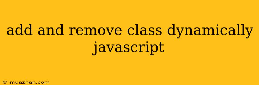 Add And Remove Class Dynamically Javascript