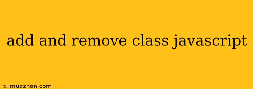 Add And Remove Class Javascript