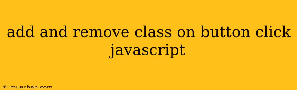 Add And Remove Class On Button Click Javascript