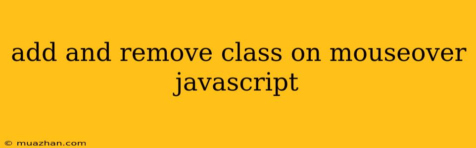 Add And Remove Class On Mouseover Javascript