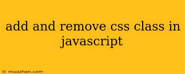 Add And Remove Css Class In Javascript