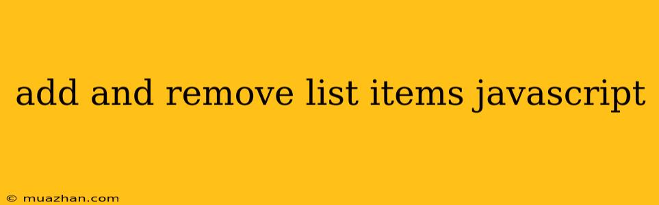 Add And Remove List Items Javascript