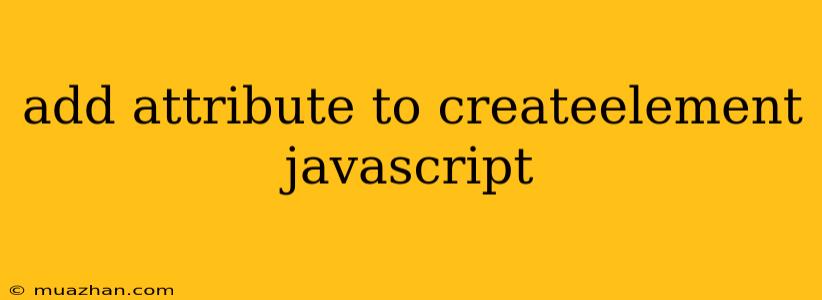 Add Attribute To Createelement Javascript