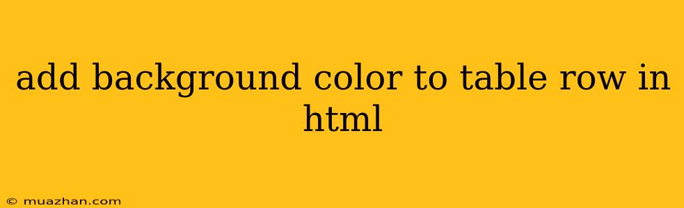 Add Background Color To Table Row In Html