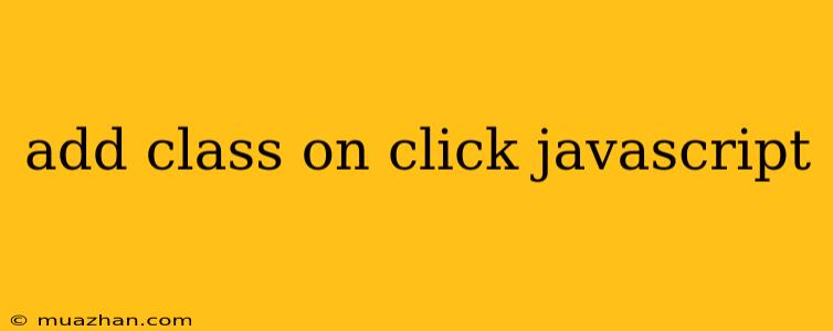 Add Class On Click Javascript