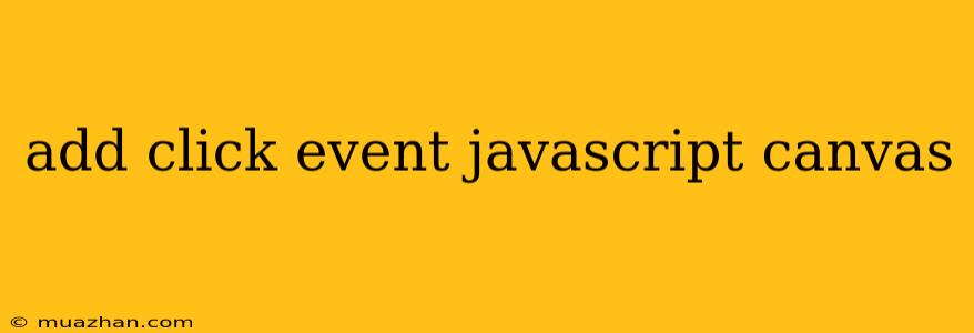 Add Click Event Javascript Canvas