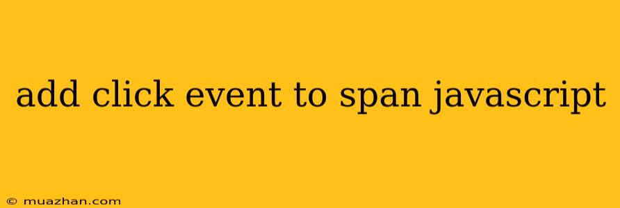 Add Click Event To Span Javascript