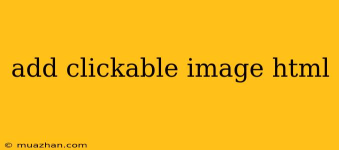 Add Clickable Image Html