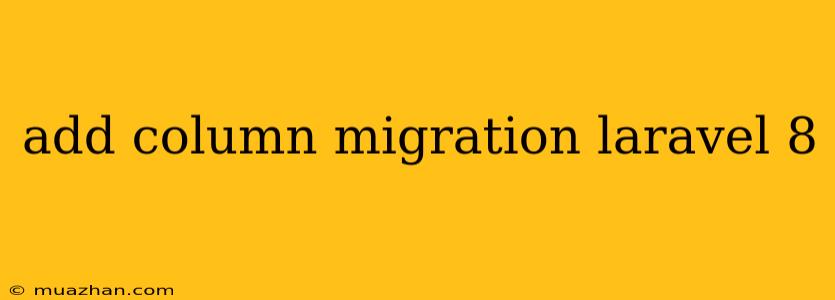 Add Column Migration Laravel 8
