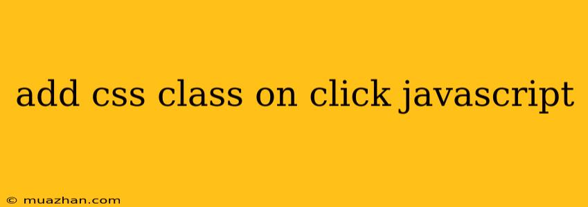 Add Css Class On Click Javascript