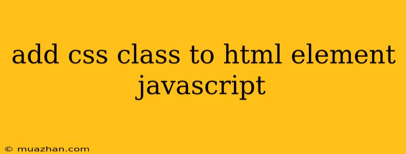 Add Css Class To Html Element Javascript