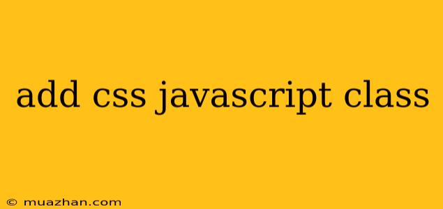 Add Css Javascript Class